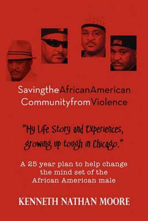 Saving the African American Community from Violence de Kenneth Nathan Moore