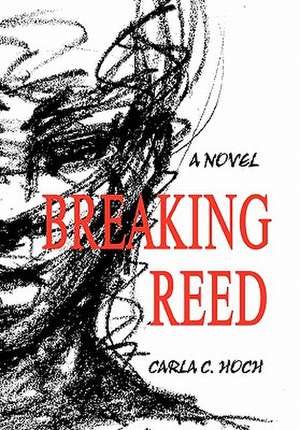 Breaking Reed de Carla C. Hoch