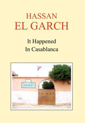 It Happened in Casablanca de Hassan El Garch