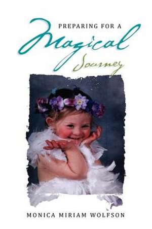 Preparing for a Magical Journey de Monica Miriam Wolfson