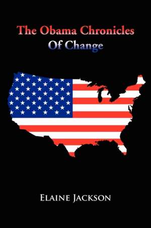 The Obama Chronicles of Change de Elaine Jackson