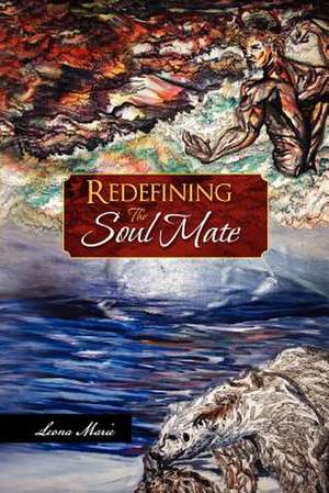 Redefining the Soul Mate de Leona Marie