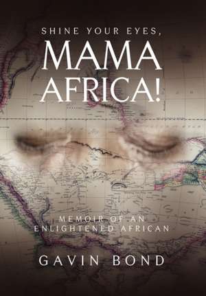 Shine Your Eyes, Mama Africa! de Gavin Bond