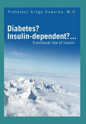 Diabetes? Insulin-Dependent?... de Kinga M. D. Howorka