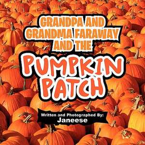 Grandpa and Grandma Faraway and the Pumpkin Patch de Janeese