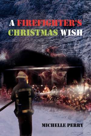 A Firefighter's Christmas Wish de Michelle Perry