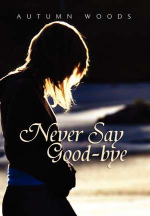 Never Say Good-Bye de Autumn Woods