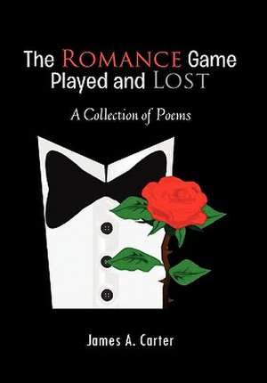 The Romance Game Played and Lost de James A. Carter