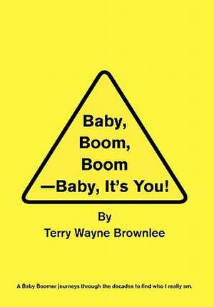 Baby, Boom, Boom-Baby, It's You! de Terry Wayne Brownlee