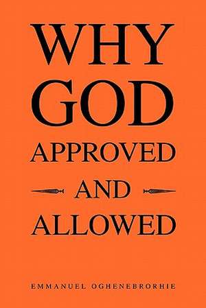 Why God Approved and Allowed de Emmanuel Oghenebrorhie