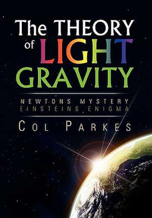 THE THEORY OF LIGHT GRAVITY de Col Parkes