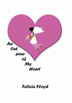 An Outpour of My Heart de Felicia Floyd