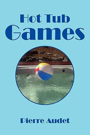 Hot Tub Games de Pierre Audet