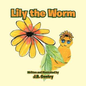 Lily the Worm de J. B. Gentry