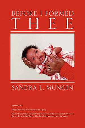 Before I Formed Thee de Sandra L. Mungin