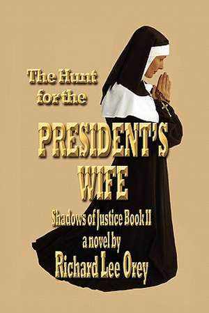 The Hunt for the President's Wife de Richard Lee Orey