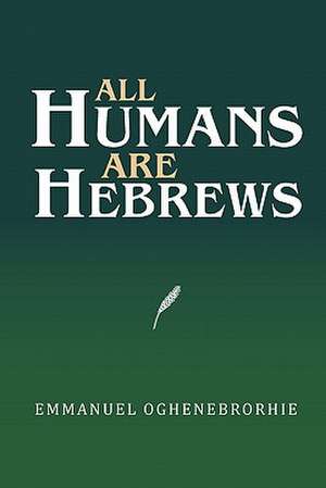 All Humans Are Hebrews de Emmanuel Oghenebrorhie