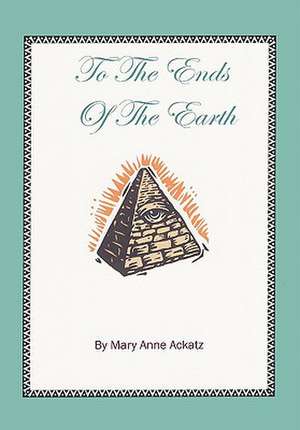 To the Ends of the Earth de Mary Anne Ackatz