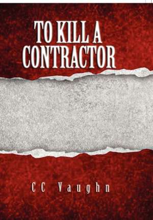 To Kill a Contractor de Cc Vaughn