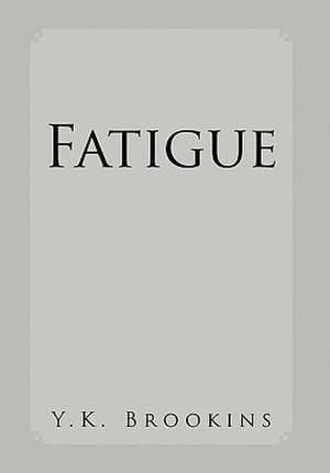 Fatigue de Y. K. Brookins