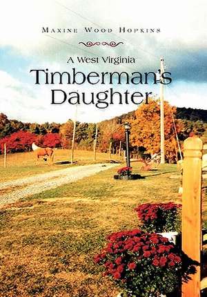 A West Virginia Timberman's Daughter de Maxine Wood Hopkins