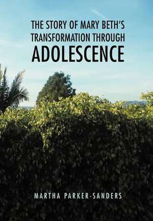 The Story of Mary Beth's Transformation through Adolescence de Martha Parker-Sanders