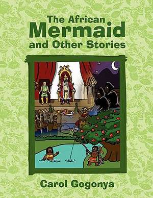 The African Mermaid and Other Stories de Carol Gogonya