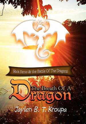 The Breath of a Dragon de Jaylen B. T. Kroupa