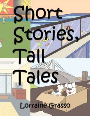 Short Stories, Tall Tales de Lorraine Grasso