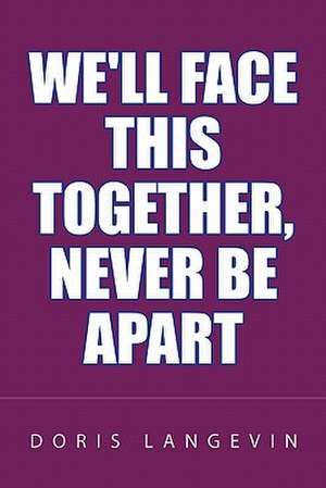 We'll Face This Together, Never Be Apart de Doris Langevin