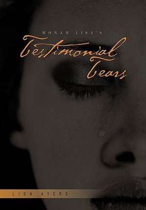 Monah Lisa's Testimonial Tears de Lisa Ayers