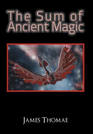 The Sum of Ancient Magic de James Thomae