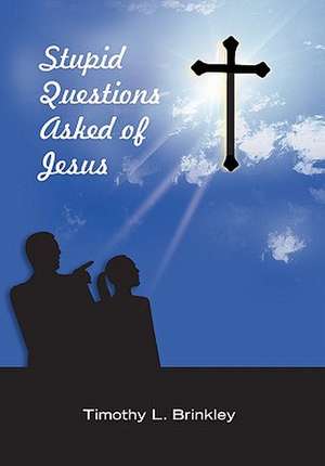 Brinkley, T: Stupid Questions Asked of Jesus