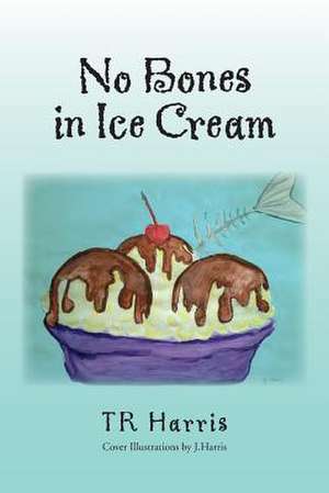 No Bones in Ice Cream de Tr Harris