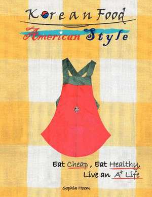 Korean Food American Style de Sophia Hoem