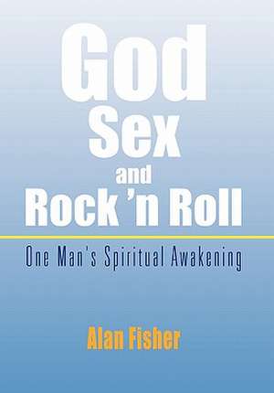 Fisher, A: God, Sex and Rock 'n Roll