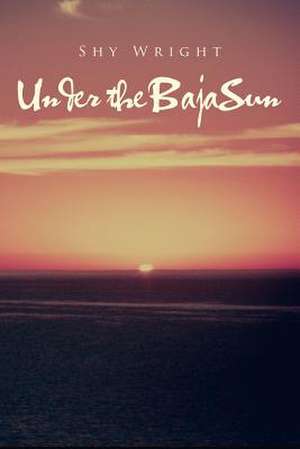 Under the Baja Sun de Shy Wright