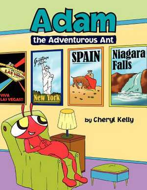 Adam the Adventurous Ant de Cheryl Kelly