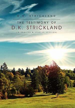 The Testimony of D.K. Strickland de D. K. Strickland