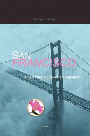 San Francisco, Open Your Golden Gate! de Larry R. Oberg