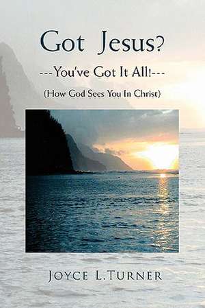 Got Jesus?---You've Got It All!--- de Joyce L. Turner