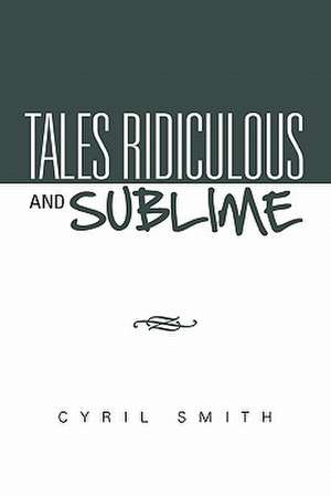 Tales Ridiculous and Sublime de Cyril Smith