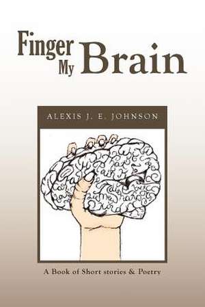 Finger My Brain de Alexis J. E. Johnson