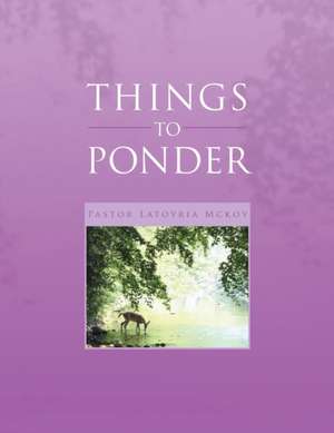 Things to Ponder de Pastor Latoyria McKoy