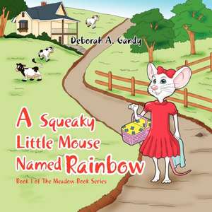 A Squeaky Little Mouse Named Rainbow de Deborah A. Gandy