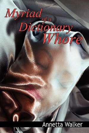 Myriad of a Dictionary Whore de Annetta Walker