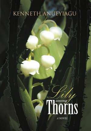 Lily Among Thorns de Kenneth Anueyiagu