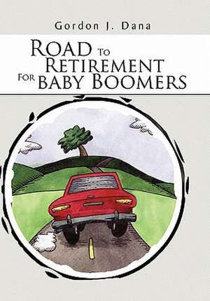 Dana, G: Road To Retirement For Baby Boomers