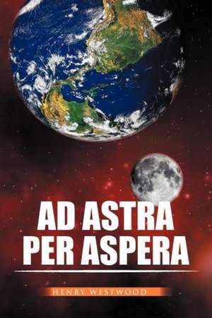 Ad Astra Per Aspera de Henry Westwood