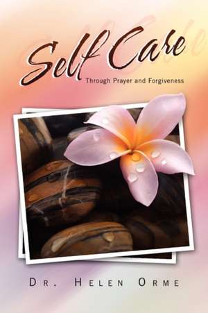 Self Care Through Prayer and Forgiveness de Helen Orme